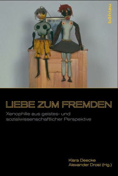 Drost, Dr. Alexander Liebe zum Fremden: Xenophilie aus geistes- und sozialwissenschaftlicher Perspektive