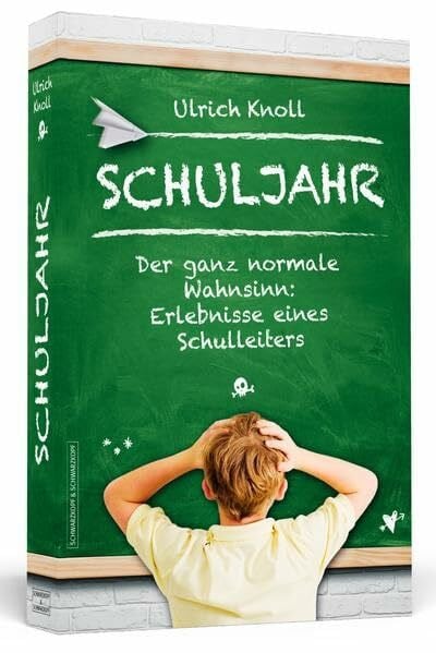 Knoll, Ulrich Schuljahr: Der ganz normale Wahnsinn: Erlebnisse eines Schulleiters
