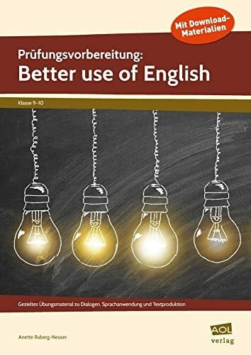 Ruberg-Neuser, Anette Prüfungsvorbereitung: Better use of English: Gezieltes Übungsmaterial zu Dialogen, Sprachanwendung und Textproduktion (9. und 10. Klasse)