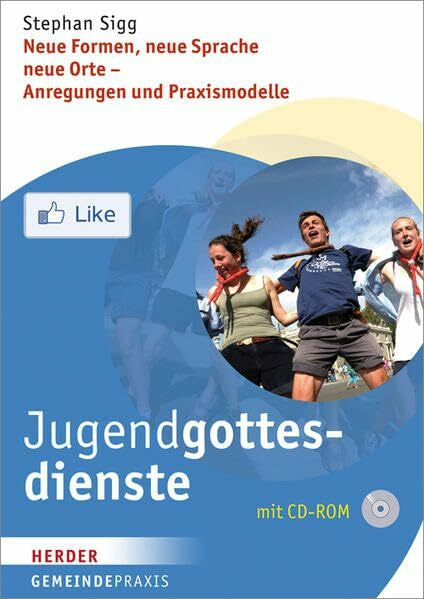 Sigg, Stephan Jugendgottesdienste: Neue Formen, neue Sprache, neue Orte - Anregungen und Praxismodelle (Gemeindepraxis)