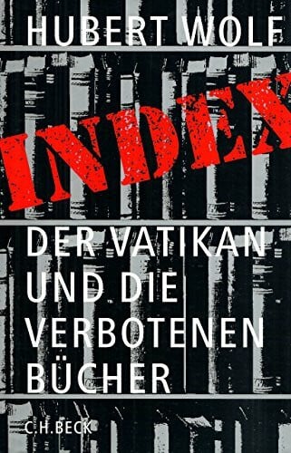 Wolf, Hubert Index: Der Vatikan und die verbotenen Bücher