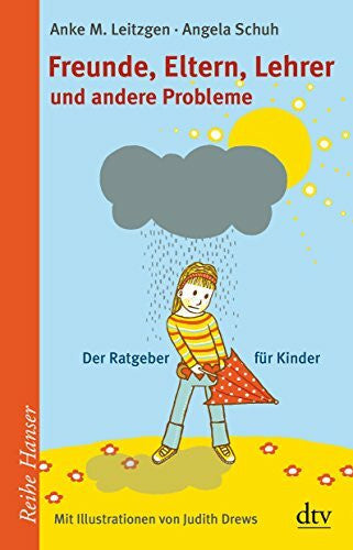 Leitzgen, Anke M. Freunde, Eltern, Lehrer und andere Probleme: Der Ratgeber für Kinder (Reihe Hanser)