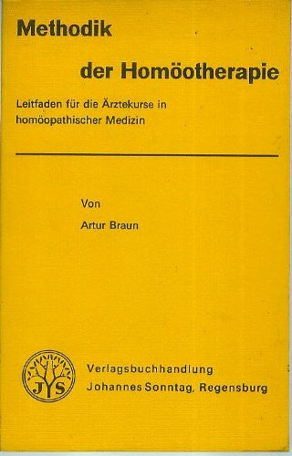 Braun, Artur Methodik der Homöotherapie. Leitfaden für die Ärztekurse in homöopathischer Medizin