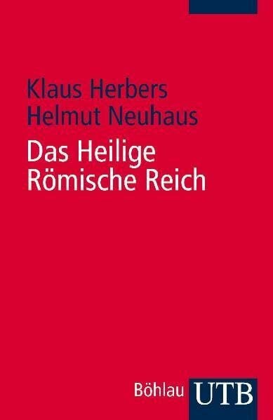Neuhaus, Helmut Das Heilige Römische Reich: Ein Überblick