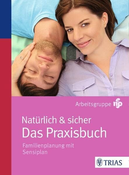 Malteser Deutschland gGmbH Dr. med. Ursula Sottong MPH Natürlich & sicher - Das Praxisbuch: Familienplanung mit Sensiplan