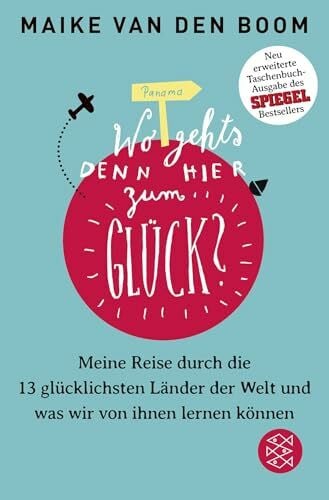 Boom, Maike van den Wo geht’s denn hier zum Glück?: Meine Reise durch die 13 glücklichsten Länder der Welt und was wir von ihnen lernen können