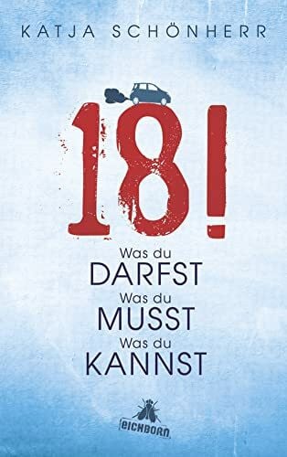 Schönherr, Katja 18!: Was du darfst, was du musst, was du kannst