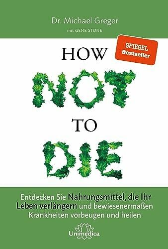 Gene Stone Narayana Verlag GmbH How Not to Die: Entdecken Sie Nahrungsmittel, die Ihr Leben verlängern - und bewiesenermaßen Krankheiten vorbeugen und heilen