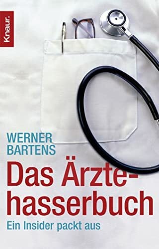 Bartens, Werner Das Ärztehasserbuch: Ein Insider packt aus
