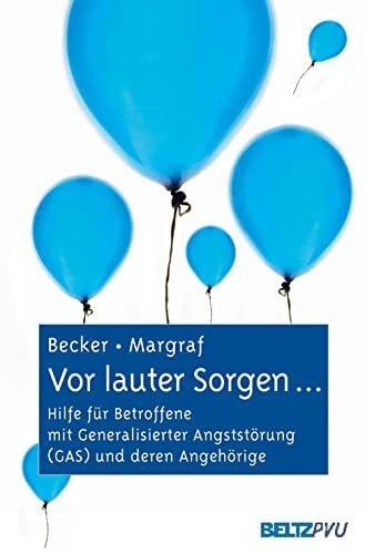 Margraf, Jürgen Vor lauter Sorgen ...: Hilfe für Betroffene mit Generalisierter Angststörung (GAS) und deren Angehörige