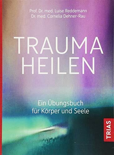 Dehner-Rau, Cornelia Trauma heilen: Ein Übungsbuch für Körper und Seele