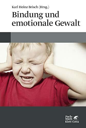 Brisch, Karl Heinz Bindung und emotionale Gewalt