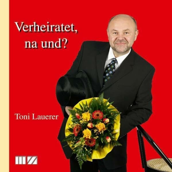 Toni Lauerer Verheiratet, na und?