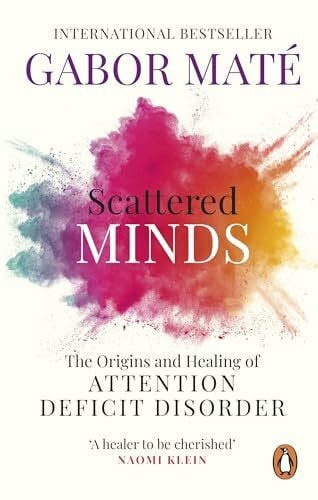 Maté, Dr Gabor Scattered Minds: The Origins and Healing of Attention Deficit Disorder – The International Bestseller