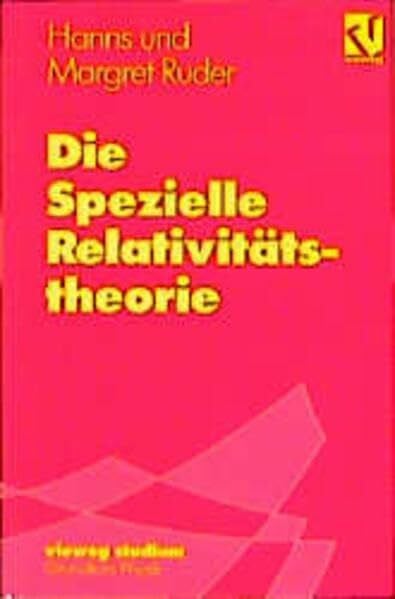 Hanns Ruder Vieweg Studium, Nr.66, Die Spezielle Relativitätstheorie (vieweg studium; Grundkurs Physik, 66)
