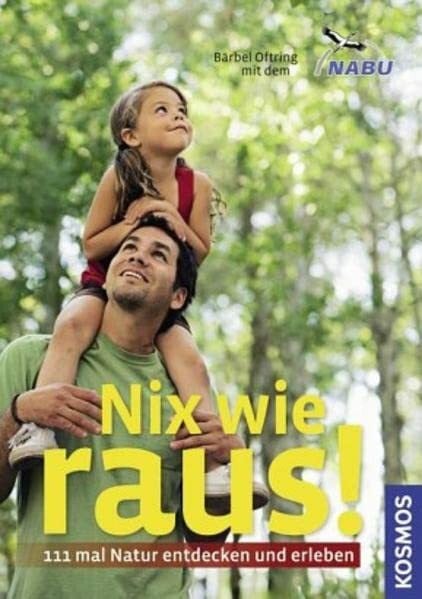 Oftring, Bärbel Nix wie raus!: 111 mal Natur entdecken und erleben
