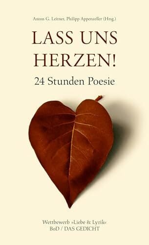Philipp Appenzeller Lass uns herzen!: 24 Stunden Poesie - Wettbewerb 'Liebe und Lyrik'