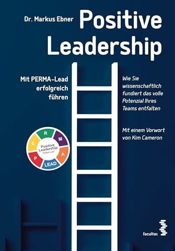 Ebner, Markus Positive Leadership: Mit PERMA-Lead erfolgreich führen. Mit einem Vorwort von Kim Cameron