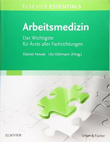 Nowak, Dennis ELSEVIER ESSENTIALS Arbeitsmedizin: Das Wichtigste für Ärzte aller Fachrichtungen