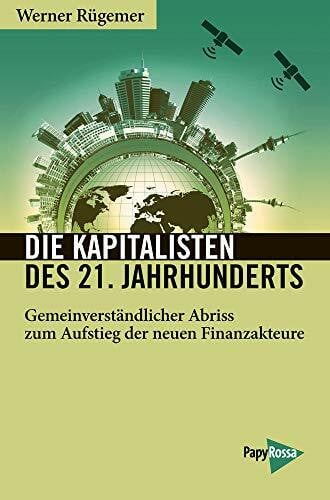 Werner Rügemer Die Kapitalisten des 21. Jahrhunderts: Gemeinverständlicher Abriss zum Aufstieg der neuen Finanzakteure (Neue Kleine Bibliothek)