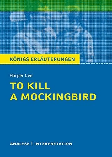 Schede, Dr. Hans-Georg To Kill a Mockingbird von Harper Lee.: Textanalyse und Interpretation mit ausführlicher Inhaltsangabe und Abituraufgaben mit Lösungen. (Königs Erläuterungen)