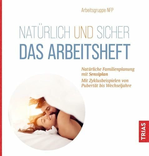 MW Malteser Werke gGmbH Natürlich und sicher - Das Arbeitsheft: Natürliche Familienplanung mit Sensiplan. Mit Zyklusbeispielen von Pubertät bis Wechseljahre