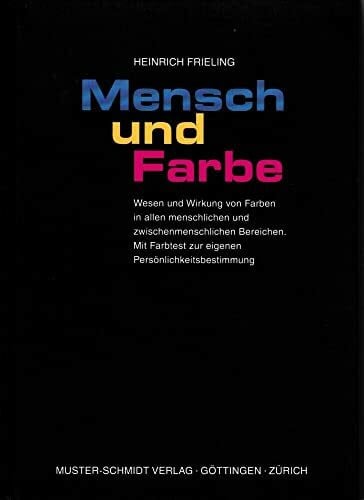Frieling, Heinrich Mensch und Farbe: Wesen und Wirkung von Farben in allen menschlichen und zwischenmenschlichen Bereichen. Mit Farbtest zur eigenen Persönlichkeitsbestimmung