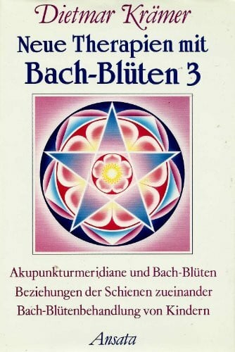 Dietmar Krämer Neue Therapien mit Bach-Blüten 3. Akupunkturmeridiane und Bach-Blüten, Beziehungen der Schienen zueinander, Bach-Blütenbehandlung von Kindern