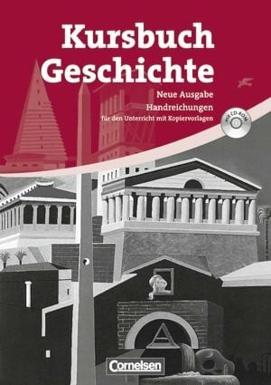 Bettina Asch Kursbuch Geschichte. Neue Ausgabe. Allgemeine Ausgabe. Von der Antike bis zur Gegenwart. Handreichungen für den Unterricht, Kopiervorlagen und CD-ROM