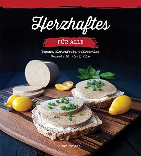 Jana Kästner Herzhaftes für alle!: Vegane, glutenfreie, vollwertige Rezepte für (fast) alle