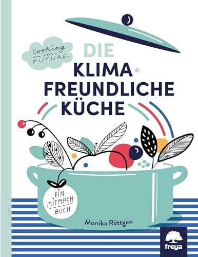 Röttgen, Monika Die Klimafreundliche Küche: Ein Mitmachbuch