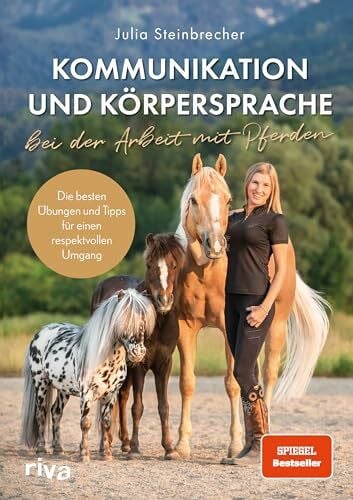 Steinbrecher, Julia Kommunikation und Körpersprache bei der Arbeit mit Pferden: Die besten Übungen und Tipps für einen respektvollen Umgang. Das perfekte Geschenk für Fans von Pferden und Ponys