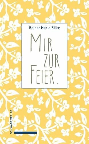Rilke, Rainer Maria Mir zur Feier: Herausgegeben von Gerhard Mayer und Erich Unglaub