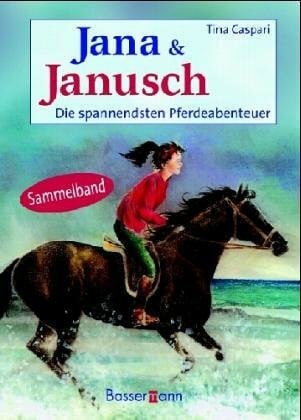 Caspari, Tina Jana und Janusch II: Die spannendsten Pferdeabenteuer