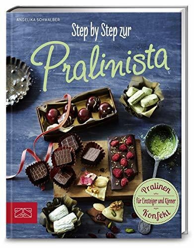 Schwalber, Angelika Step by Step zur Pralinista: Pralinen-Konfekt für Einsteiger und Könner