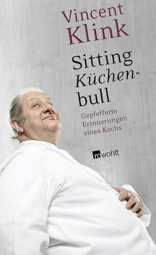 Klink, Vincent Sitting Küchenbull: Gepfefferte Erinnerungen eines Kochs
