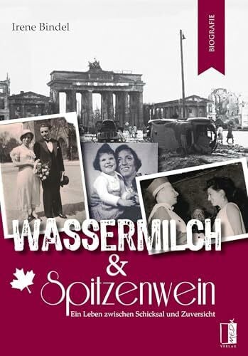 Bindel, Irene Wassermilch & Spitzenwein: Ein Leben zwischen Schicksal und Zuversicht