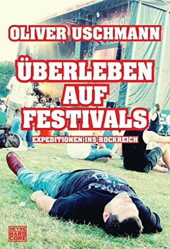 Uschmann, Oliver Überleben auf Festivals: Expeditionen ins Rockreich
