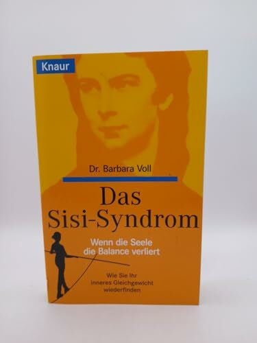 Dr. Barbara Voll Das Sisi- Syndrom Wenn die Seele die Balance verliert . Wie Sie ihr inneres Gleichgewicht wiederfinden