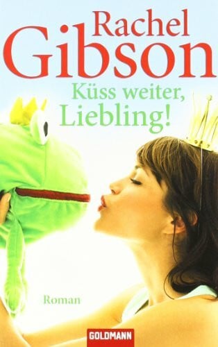 Gibson, Rachel Küss weiter, Liebling!: Roman - Girlfriends 4 (Die 'Girlfriend'-Reihe, Band 4)