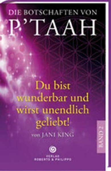 King, Jani Die Botschaften von P´taah - Du bist wunderbar und wirst unendlich geliebt (Band 2)