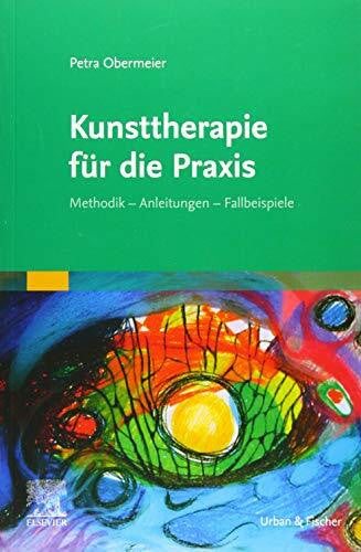 Obermeier, Petra Kunsttherapie für die Praxis: Methodik, Anleitungen, Fallbeispiele