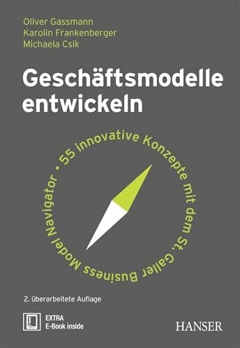 Csik, Michaela Geschäftsmodelle entwickeln: 55 innovative Konzepte mit dem St. Galler Business Model Navigator
