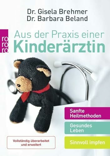 Beland, Barbara Aus der Praxis einer Kinderärztin: Sanfte Heilmethoden – Gesundes Leben – Sinnvoll impfen | Aktualisierte Neuausgabe (Mit Kindern leben)