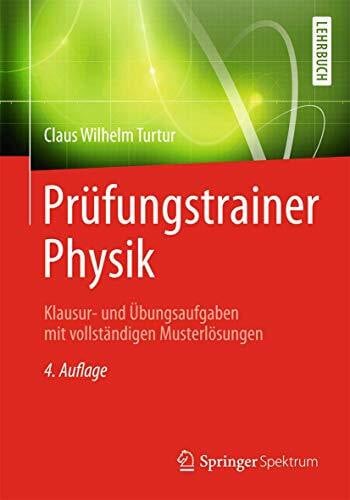Turtur, Claus Wilhelm Prüfungstrainer Physik: Klausur- und Übungsaufgaben mit vollständigen Musterlösungen