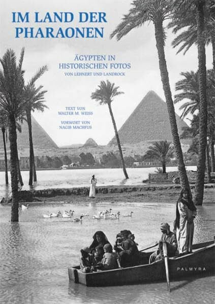 Landrock, Ernst Im Land der Pharaonen: Ägypten in historischen Fotos: Ägypten in historischen Fotos. Vorw. v. Nagib Machfus