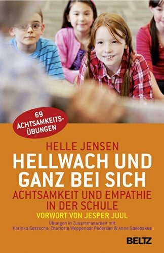 Frauenlob, Günther Hellwach und ganz bei sich: Achtsamkeit und Empathie in der Schule: Mit einem Vorwort von Jesper Juul