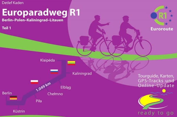 Kaden, Detlef Europaradweg R1 Euroroute Teil 1: Berlin - Polen - Kaliningrad - Litauen: ready to go: Tourguide, Karten, GPS-Tracks und Online-Update