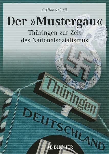 Raßloff, Steffen Der 'Mustergau': Thüringen zur Zeit des Nationalsozialismus