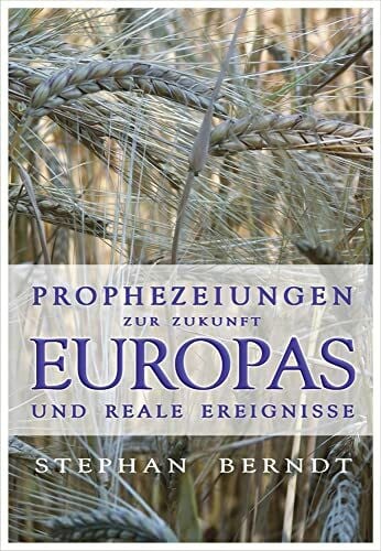 Berndt, Stephan Prophezeiungen zur Zukunft Europas und reale Ereignisse